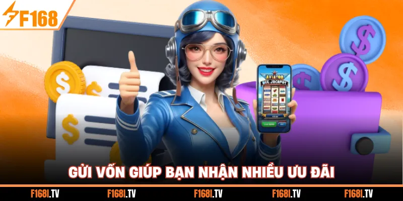 Gửi vốn giúp bạn nhận nhiều ưu đãi