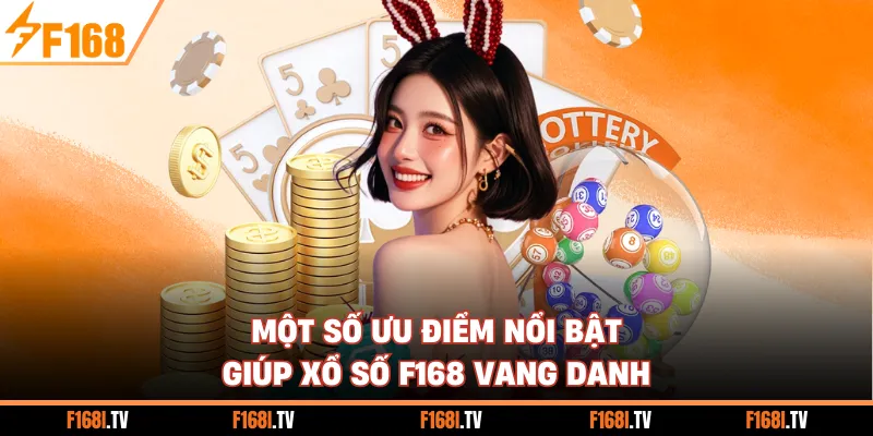 Một số ưu điểm nổi bật giúp xổ số F168 vang danh