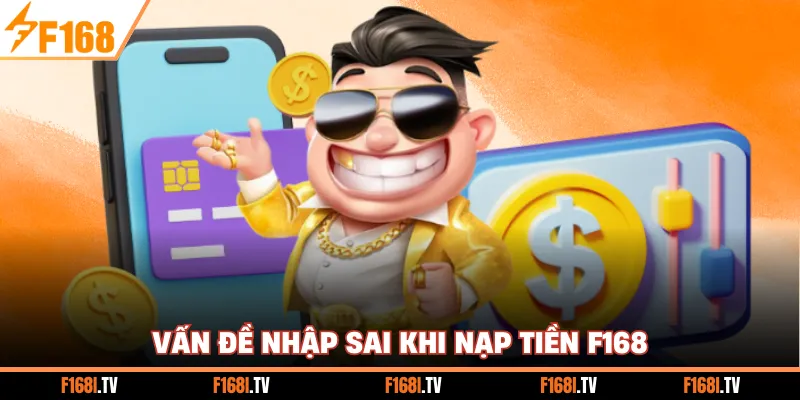 Vấn đề nhập sai khi nạp tiền F168 